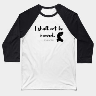 I Shall Not Be Moved - Psalm 16:8 - Faith Based - Christian Baseball T-Shirt